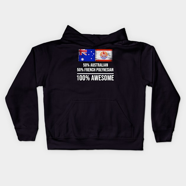 50% Australian 50% French Polynesian 100% Awesome - Gift for French Polynesian Heritage From French Polynesia Kids Hoodie by Country Flags